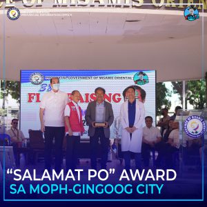 Awarding sa ‘Salamat Po” award kauban sila Provincial Health Officer Israel Peralta, Jr., Department of Social and Welfare Development Office – 10 Regional Director Ramel Jamen, Governor Peter “Sr. Pedro” Unabia, ug Misamis Oriental Provincial Hospital Gingoog City Chief of Hospital Dr. Ferdinand Banawan.